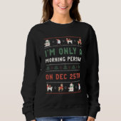 Ugly Christmas Sweater Morning Person am 25. Dezem Sweatshirt (Vorderseite)