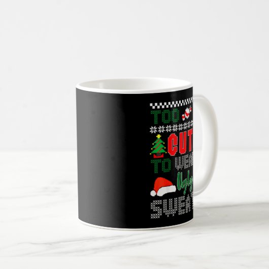 Ugly Christmas Sweater, Too Cute To Wear An Ugly S Kaffeetasse (VorderseiteRechts)
