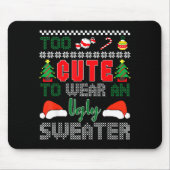 Ugly Christmas Sweater, Too Cute To Wear An Ugly S Mousepad (Vorne)