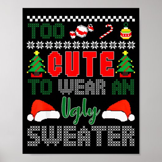Ugly Christmas Sweater, Too Cute To Wear An Ugly S Poster (Vorne)