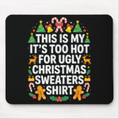 Ugly Christmas Sweaters Funny Too Hot Mousepad (Vorne)