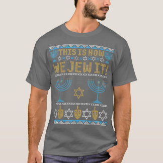 Ugly Hanukkah, Chanukkah This Is How We Jew It Swe T-Shirt