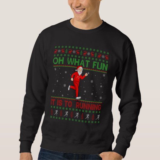 Ugly Oh What Fun It Is To Running Santa Christmas Sweatshirt (Vorderseite)