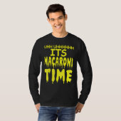 Uhh Uhhhhh It's Macaroni Time T-Shirt (Vorne ganz)