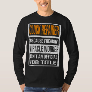 Uhrenreparatur, weil Miracle Worker Funny Men Wo T-Shirt