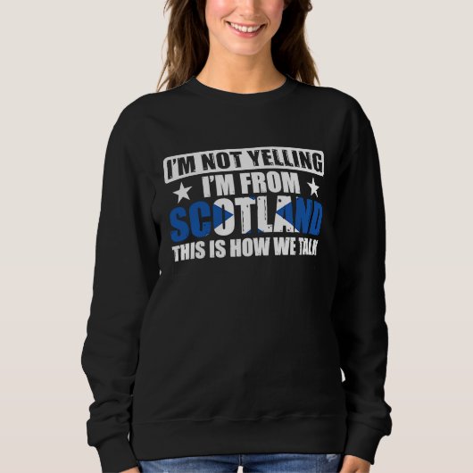 Uk Scottish I'm Not Yelling I'm From Scotland Sweatshirt (Vorderseite)