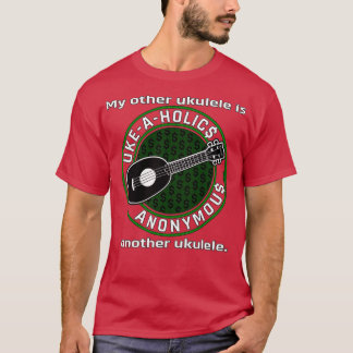 UkeAHolics Anonymous Meine andere Ukulele ist eine T-Shirt