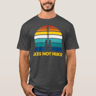 Ukes Not Nukes Funny Ukulele Player Guitar Gift T-Shirt