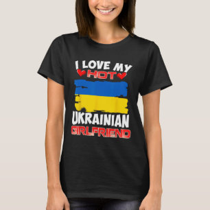 Ukraine Ich liebe meine heiße ukrainische Freundin T-Shirt