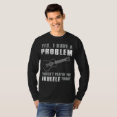 Ukulele liebt Klage - Ja, ich habe ein Problem Fun T-Shirt (Vorne ganz)