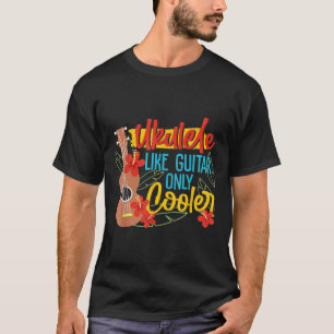 Ukulele like Guitar nur Cooler Player Hawaiian Mu T-Shirt