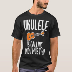 Ukulele ruft und ich muss Spaß für Ukulele gehen T-Shirt