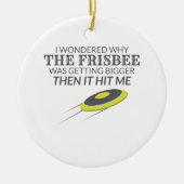 Ultimate Frisbee Warum der Frisbee größer wird Keramik Ornament (Vorne)