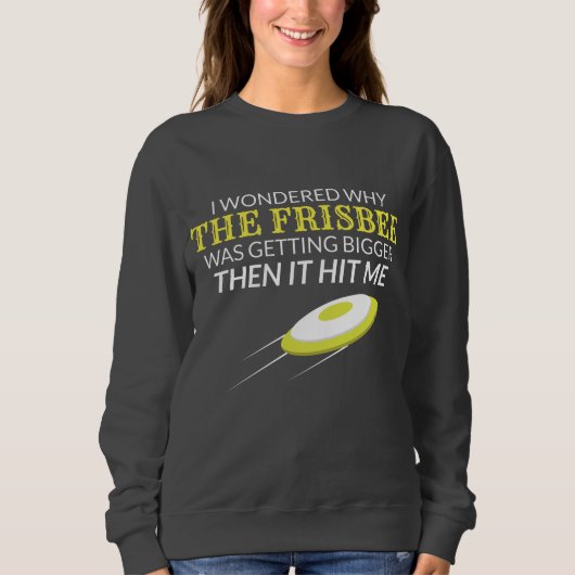 Ultimate Frisbee Warum der Frisbee größer wird Sweatshirt (Vorderseite)