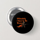 Ultimately I Have To Be Brave Funny Monkey  Button (Vorne & Hinten)