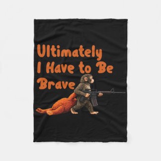 Ultimately I Have To Be Brave Funny Monkey  Fleecedecke
