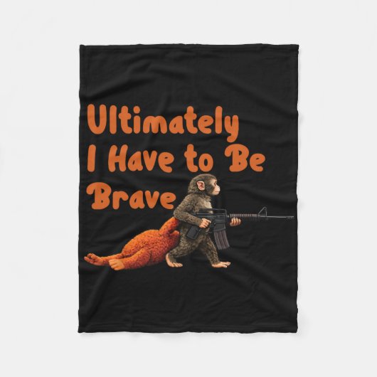 Ultimately I Have To Be Brave Funny Monkey  Fleecedecke (Vorderseite)