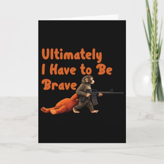 Ultimately I Have To Be Brave Funny Monkey  Karte (Vorderseite)