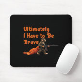 Ultimately I Have To Be Brave Funny Monkey  Mousepad (Mit Mouse)