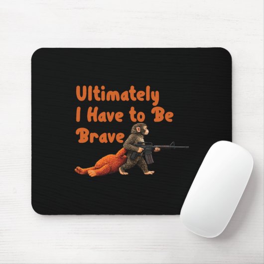 Ultimately I Have To Be Brave Funny Monkey  Mousepad (Mit Mouse)