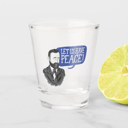 Ulysses S. Grant "Lass, dass wir Frieden haben!",  Schnapsglas (Vorderseite)