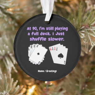 Um 90 spiele ich noch mit einem vollen Deck Ornament