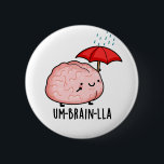 Um-brain-lla Funny Brain Puns Button<br><div class="desc">Um-brain-lla Funny Brain Puns verfügt über ein niedliches Gehirn,  das schön und trocken im Regen unter seinem Regenschirm bleibe. Perfect Puns Geschenk für Familie und Freunde,  die niedliche Gehirnpistolen Liebe.</div>
