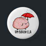 Um-brain-lla Funny Brain Puns Button<br><div class="desc">Um-brain-lla Funny Brain Puns verfügt über ein niedliches Gehirn,  das schön und trocken im Regen unter seinem Regenschirm bleibe. Perfect Puns Geschenk für Familie und Freunde,  die niedliche Gehirnpistolen Liebe.</div>