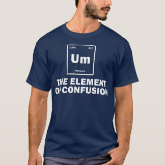 Um das Element der Verwirrung lustige Wissenschaft T-Shirt