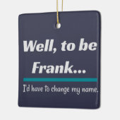 Um Frank zu sein, Vater Joke Spaß Keramikornament (Links)