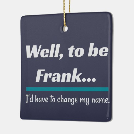 Um Frank zu sein, Vater Joke Spaß Keramikornament (Links)