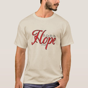 Um für die Hoffnung zu leben T-Shirt