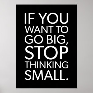 Um groß zu werden, hören Sie auf, sich klein zu de Poster