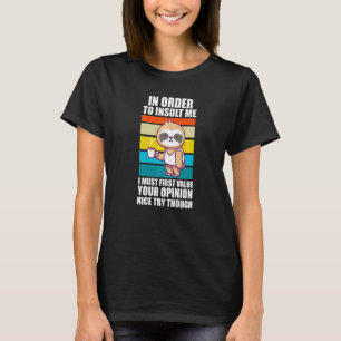 Um mich zu beleidigen, muss ich zunächst Faultiere T-Shirt