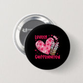 Um schön und koffeinhaltig zu sein Coffee Valentin Button (Vorne & Hinten)