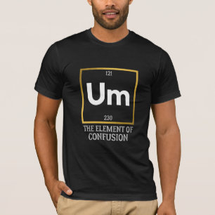 Um The Element of Verwirrung T-Shirt
