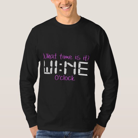 Um wie viel Uhr ist Wein Wein Wein Weinzeit Wein T-Shirt (Vorderseite)