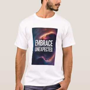 Umarme das Unerwartete T-Shirt