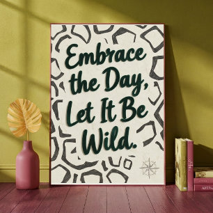 Umarme den Tag und lass ihn wild sein Tierprint Poster