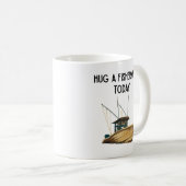 Umarme heute einen Fischer Kaffeetasse (VorderseiteRechts)