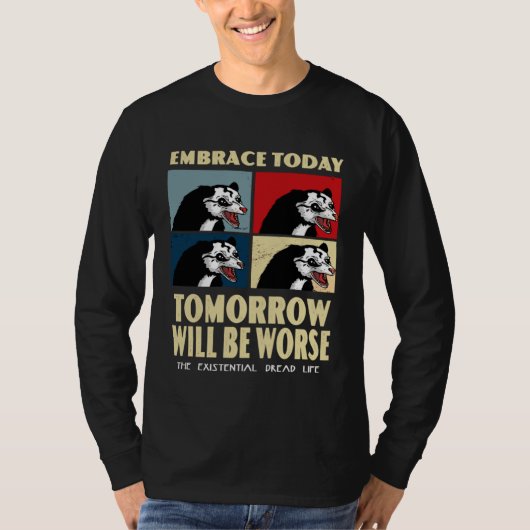 Umarme heute, morgen wird schlimmer existenzielle T-Shirt (Vorderseite)