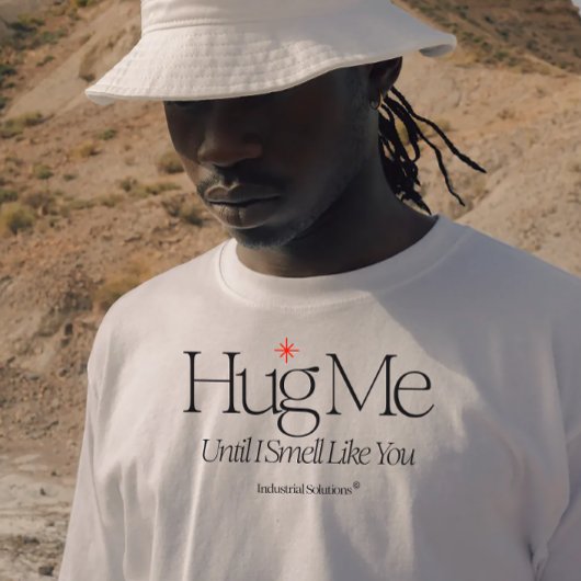 "Umarme mich, bis ich wie du rieche"-Shirt T-Shirt