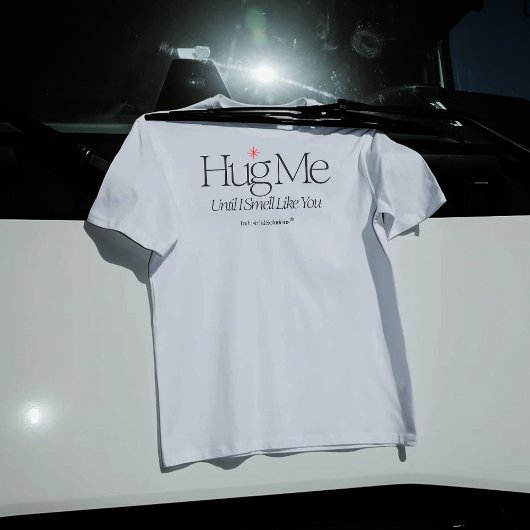 "Umarme mich, bis ich wie du rieche"-Shirt T-Shirt