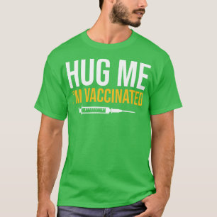 Umarme mich, ich bin geimpft T-Shirt