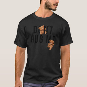 Umarme mich nicht mit Teddybären! T-Shirt