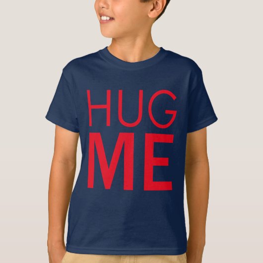 Umarme mich T-Shirt (Vorderseite)