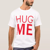 Umarme mich T-Shirt (Vorderseite)
