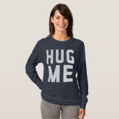 Umarme mich T-Shirt (Vorne ganz)