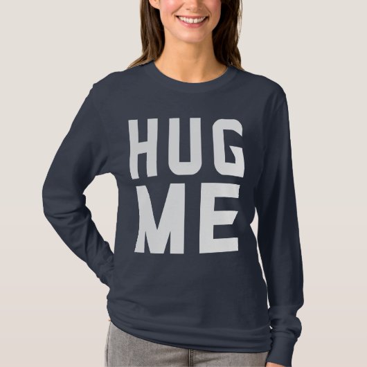 Umarme mich T-Shirt (Vorderseite)