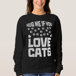 Umarme mich, wenn du Katzen Liebe Sweatshirt
